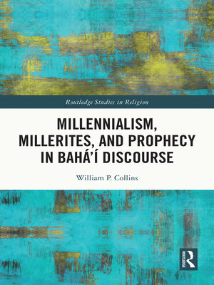 cover image of Millennialism, Millerites, and Prophecy in Bahá'í Discourse